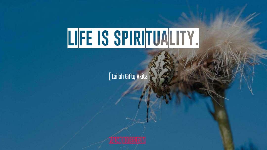 Lailah Gifty Akita Quotes: Life is spirituality.