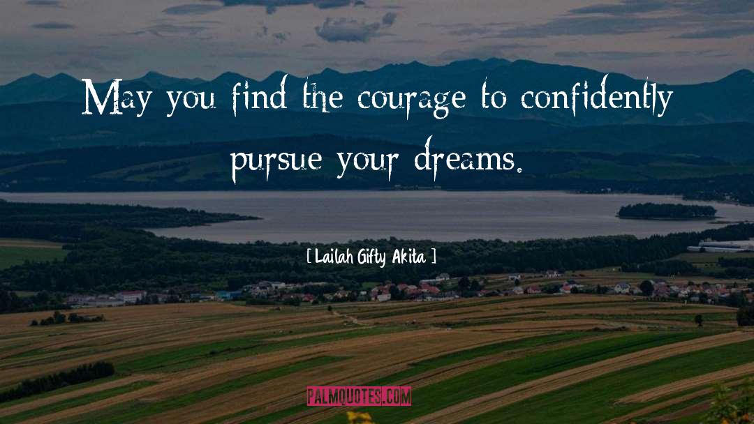 Lailah Gifty Akita Quotes: May you find the courage