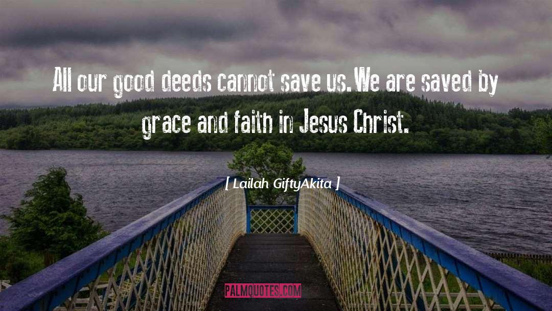 Lailah GiftyAkita Quotes: All our good deeds cannot