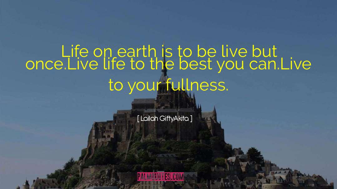 Lailah GiftyAkita Quotes: Life on earth is to