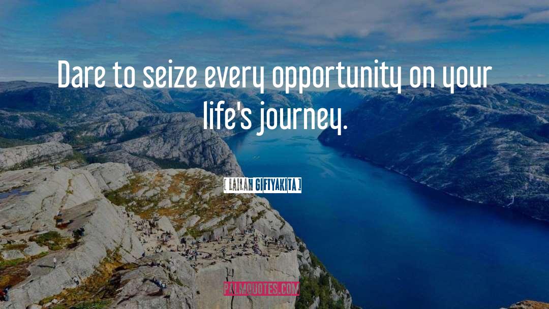 Lailah GiftyAkita Quotes: Dare to seize every opportunity