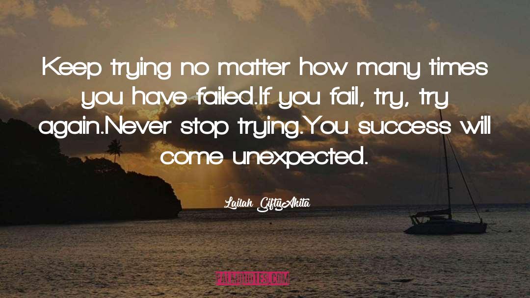 Lailah GiftyAkita Quotes: Keep trying no matter how