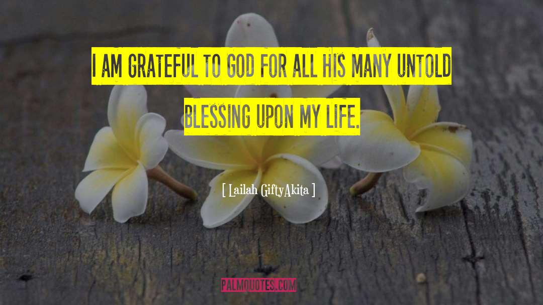 Lailah GiftyAkita Quotes: I am grateful to God