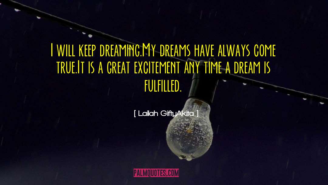 Lailah GiftyAkita Quotes: I will keep dreaming.<br />My