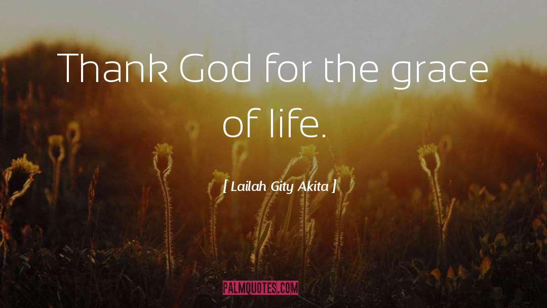 Lailah Gity Akita Quotes: Thank God for the grace