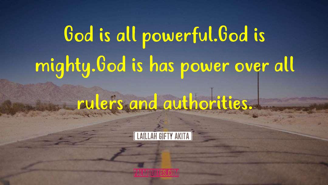 Laillah Gifty Akita Quotes: God is all powerful.<br />God