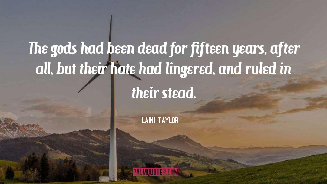 Laini Taylor Quotes: The gods had been dead
