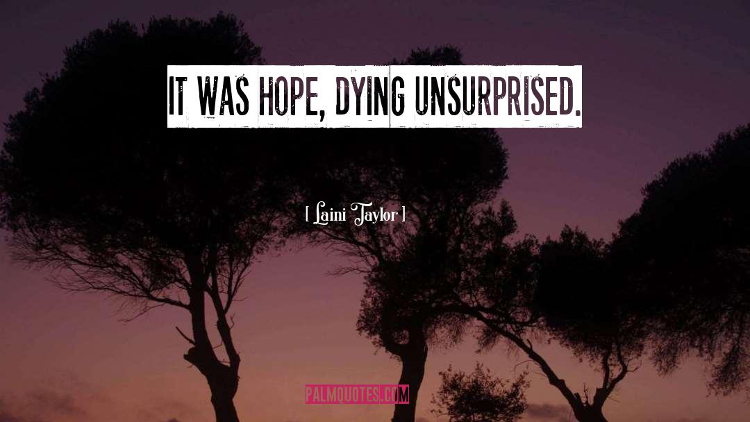 Laini Taylor Quotes: It was hope, dying unsurprised.