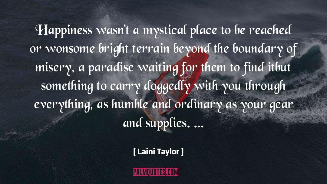 Laini Taylor Quotes: Happiness wasn't a mystical place