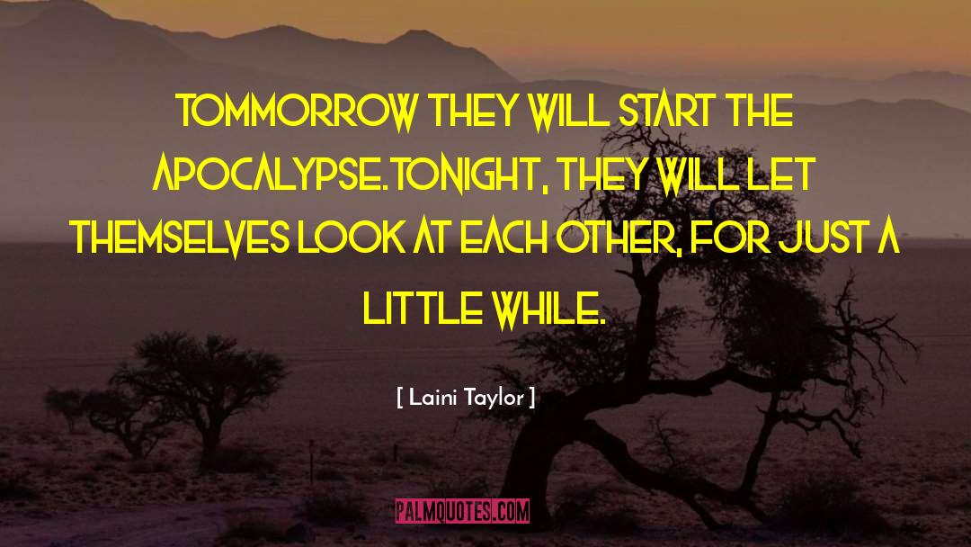 Laini Taylor Quotes: Tommorrow they will start the