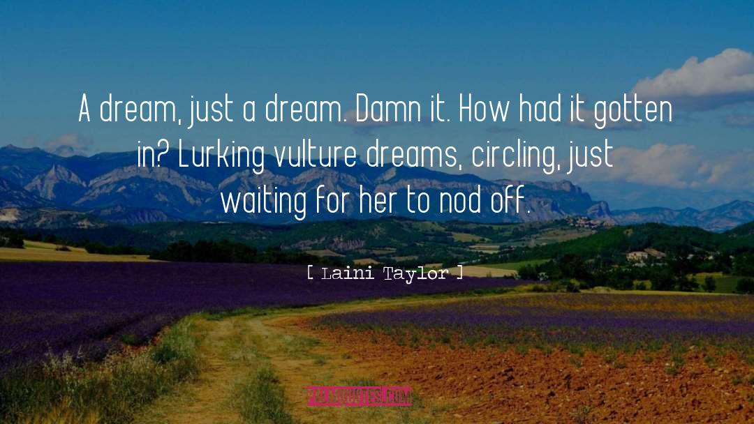 Laini Taylor Quotes: A dream, just a dream.