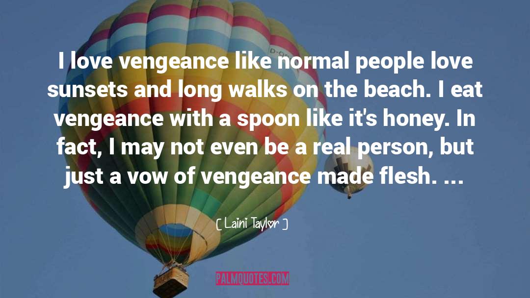 Laini Taylor Quotes: I love vengeance like normal