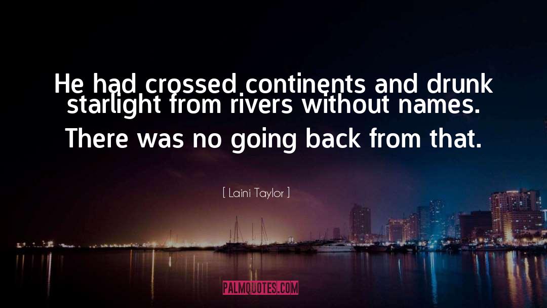 Laini Taylor Quotes: He had crossed continents and
