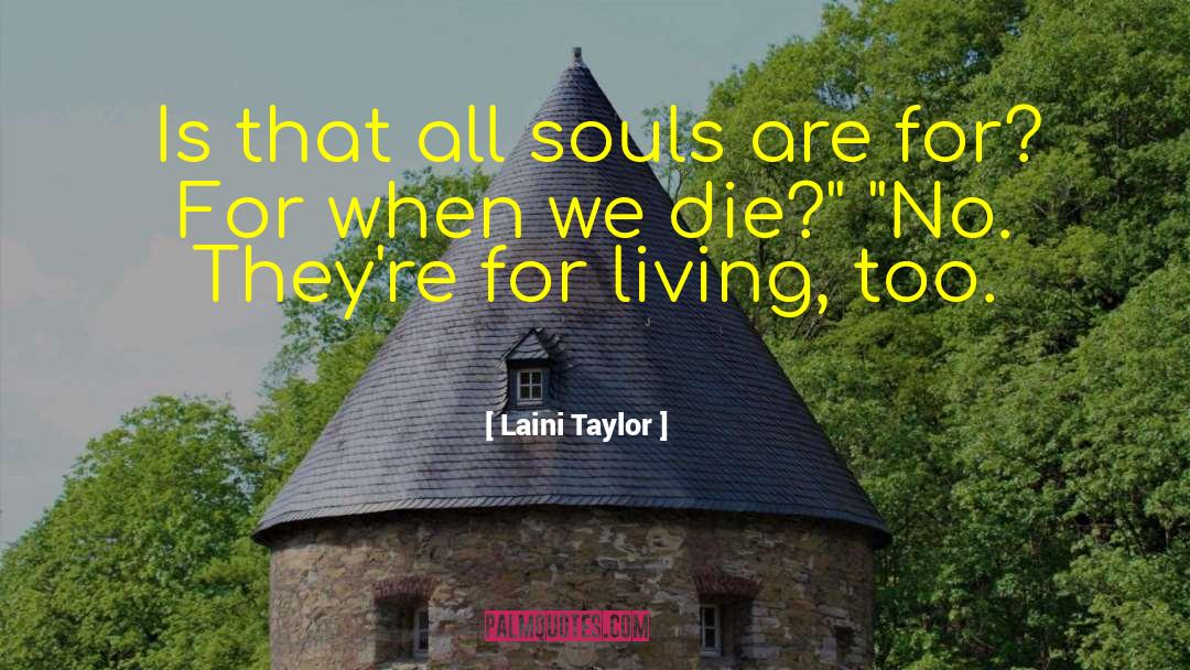 Laini Taylor Quotes: Is that all souls are