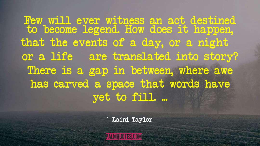 Laini Taylor Quotes: Few will ever witness an