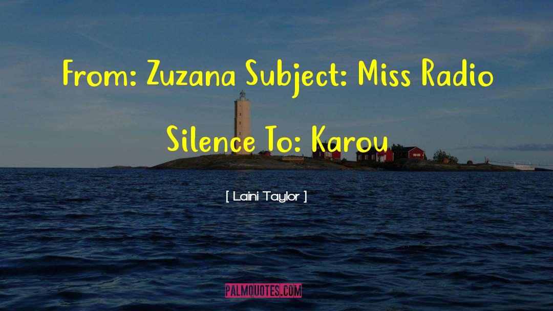 Laini Taylor Quotes: From: Zuzana Subject: Miss Radio