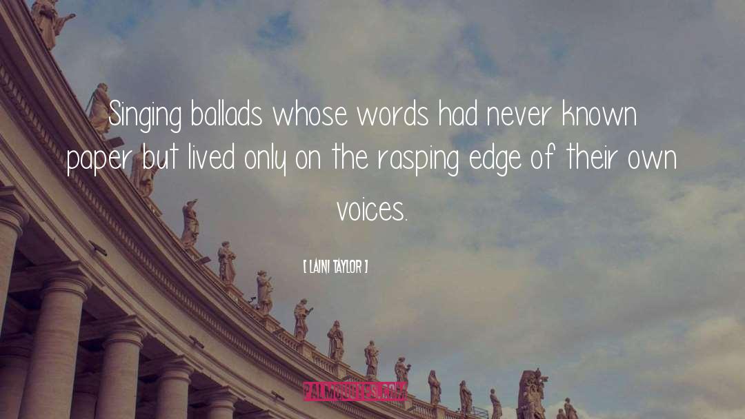 Laini Taylor Quotes: Singing ballads whose words had