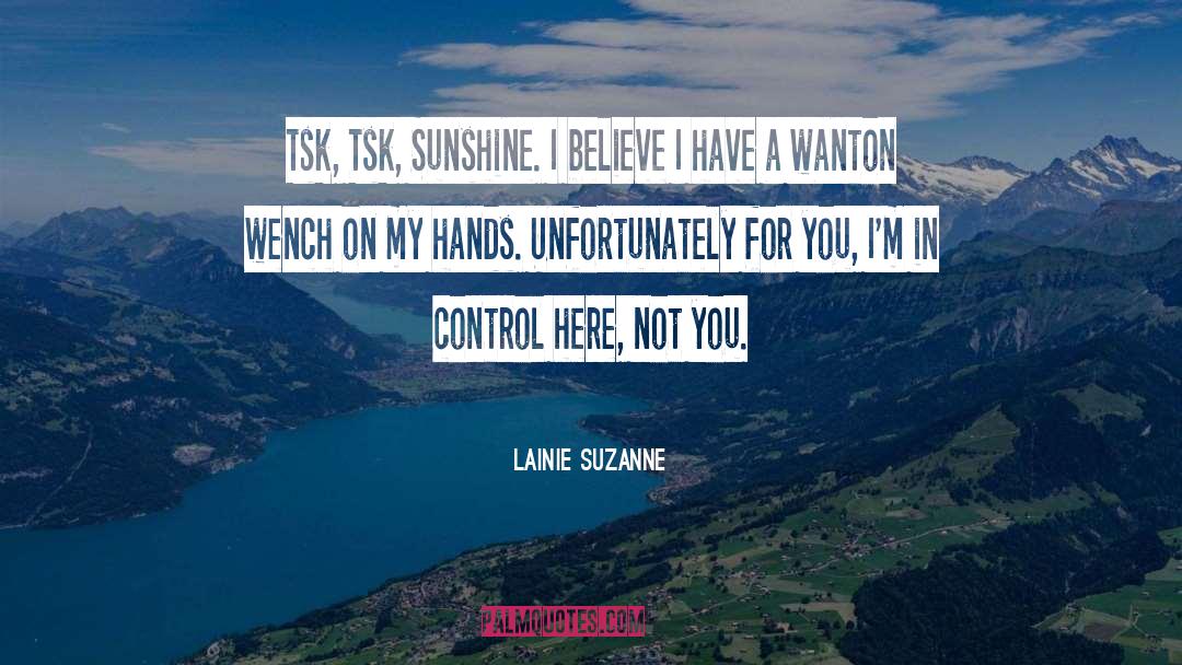 Lainie Suzanne Quotes: Tsk, Tsk, Sunshine. I believe