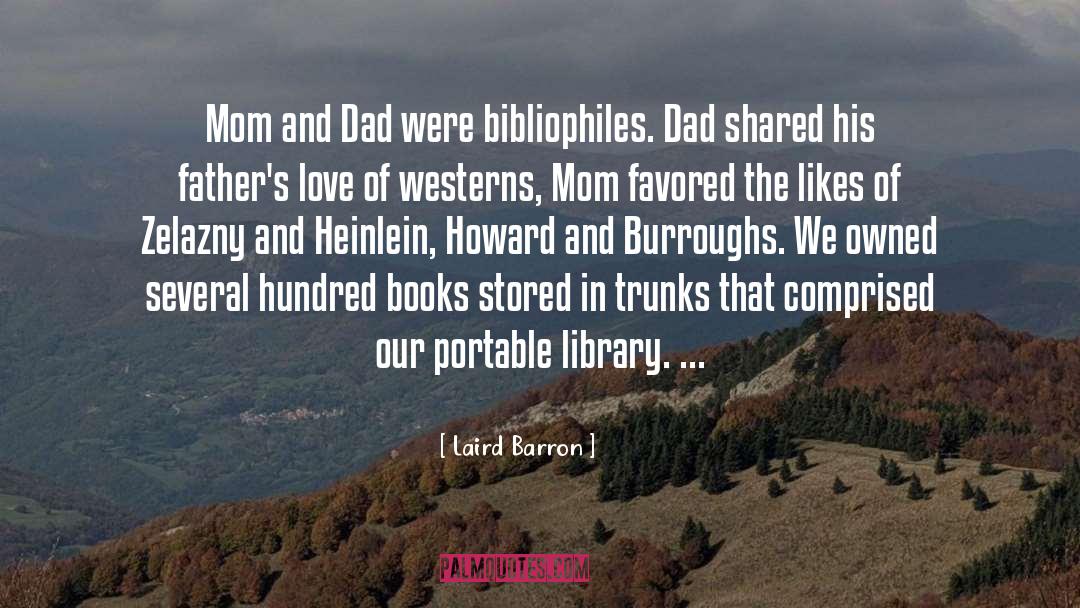 Laird Barron Quotes: Mom and Dad were bibliophiles.