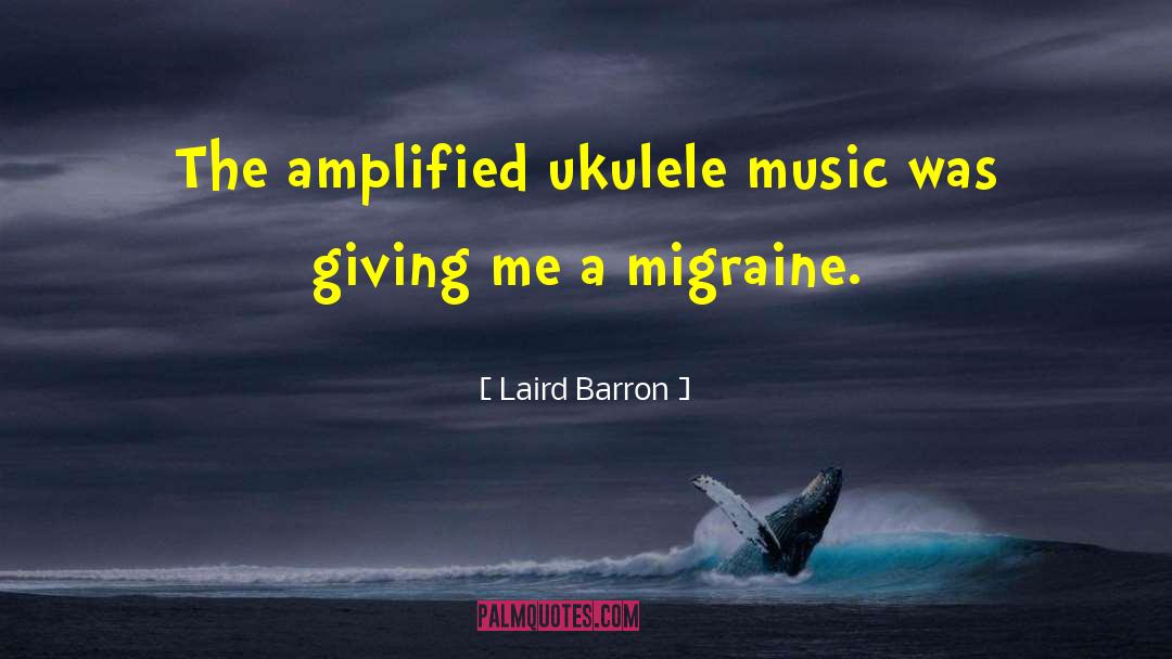 Laird Barron Quotes: The amplified ukulele music was