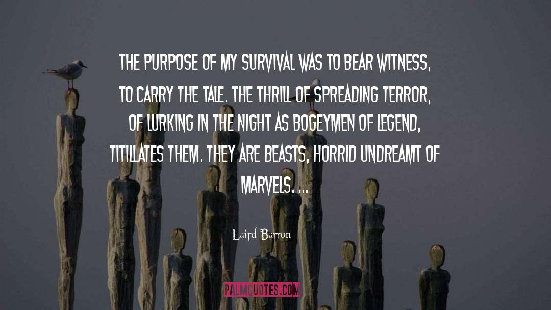 Laird Barron Quotes: The purpose of my survival