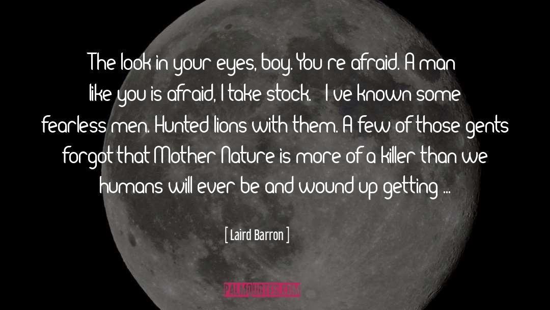 Laird Barron Quotes: The look in your eyes,