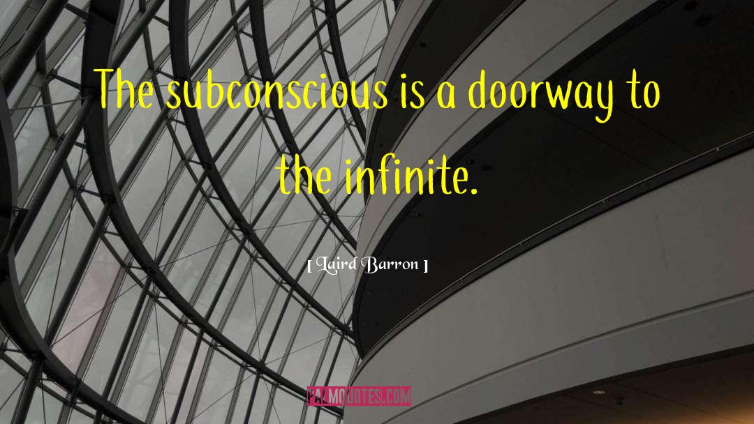 Laird Barron Quotes: The subconscious is a doorway