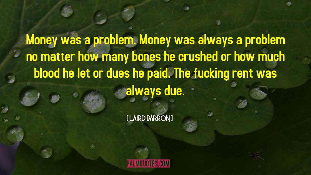 Laird Barron Quotes: Money was a problem. Money