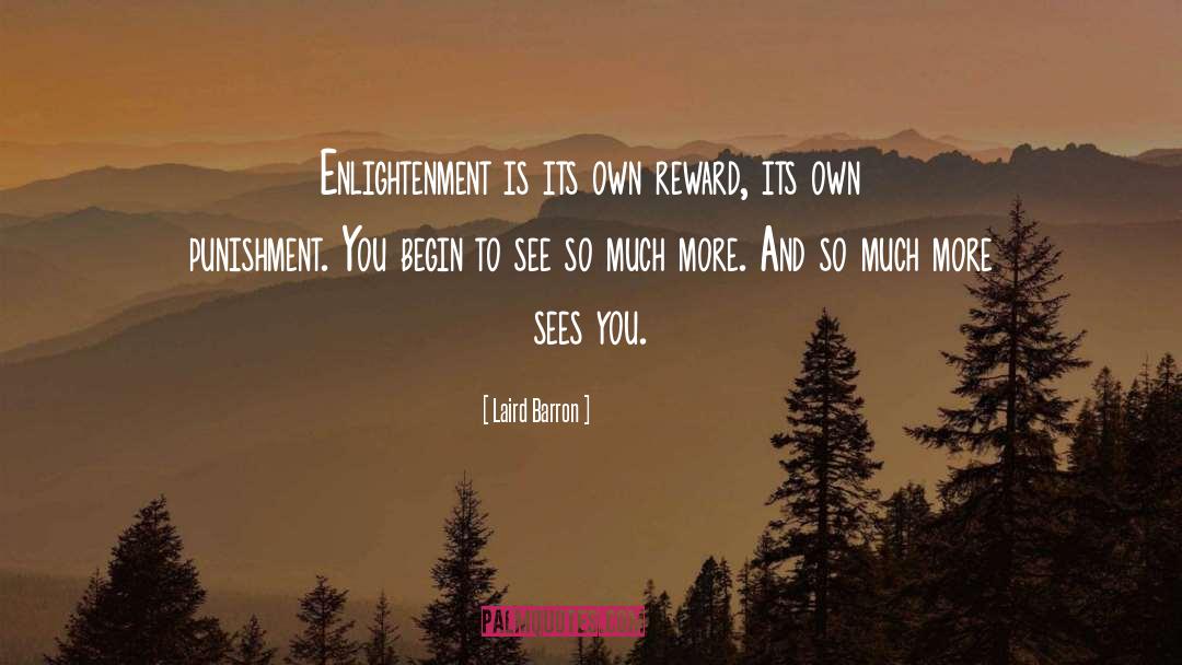 Laird Barron Quotes: Enlightenment is its own reward,