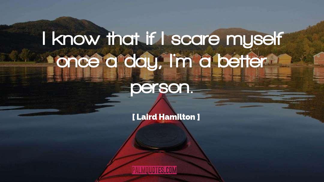 Laird Hamilton Quotes: I know that if I