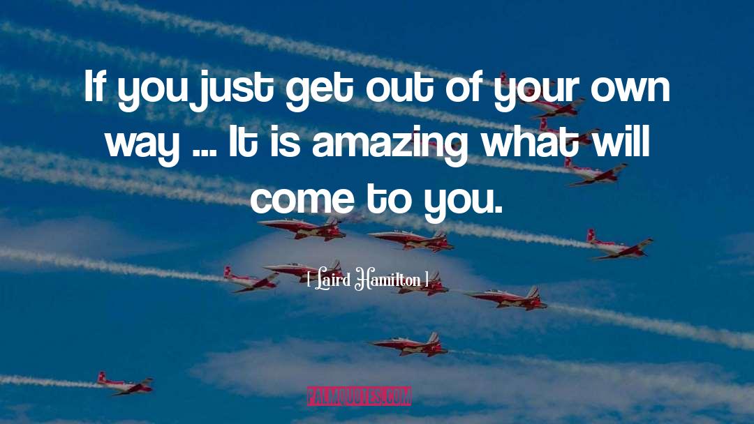 Laird Hamilton Quotes: If you just get out