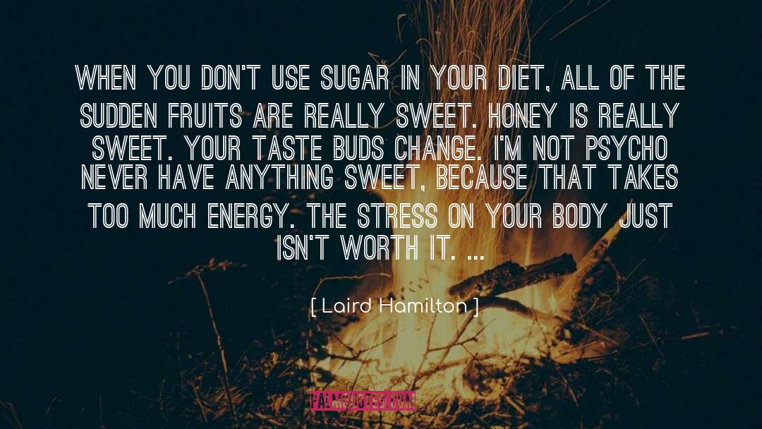Laird Hamilton Quotes: When you don't use sugar