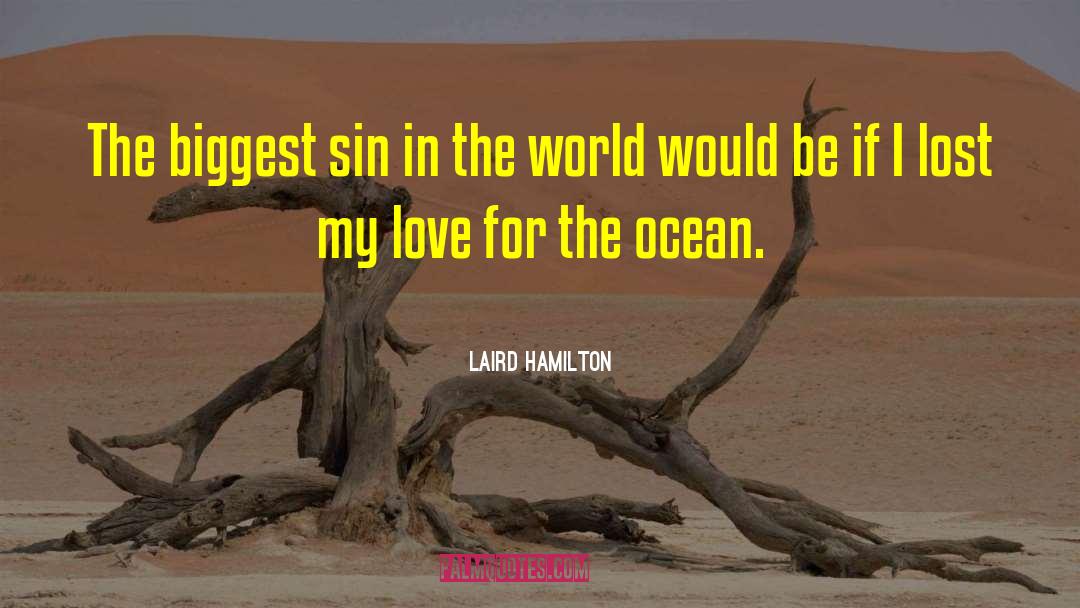 Laird Hamilton Quotes: The biggest sin in the