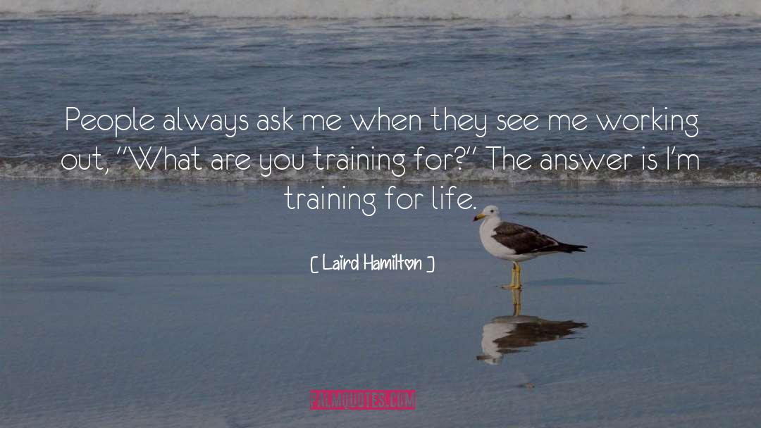 Laird Hamilton Quotes: People always ask me when