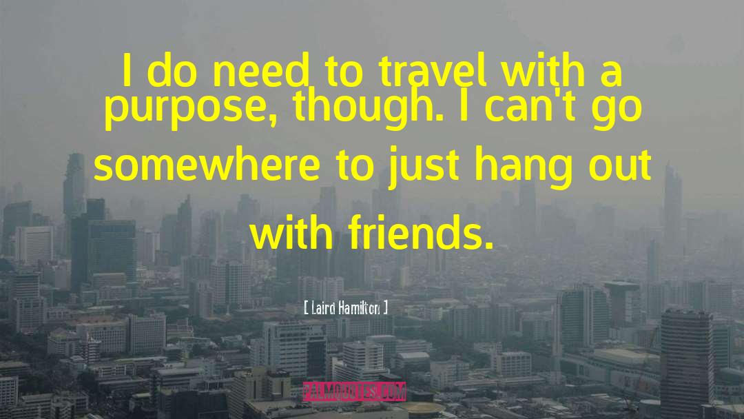 Laird Hamilton Quotes: I do need to travel