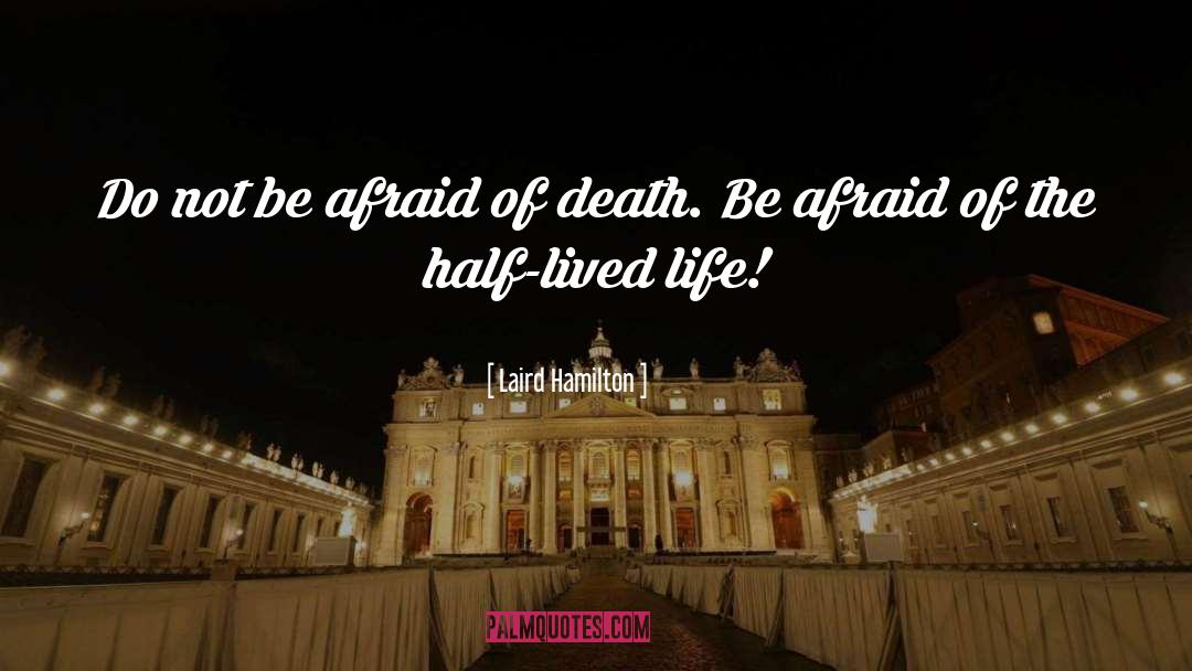 Laird Hamilton Quotes: Do not be afraid of