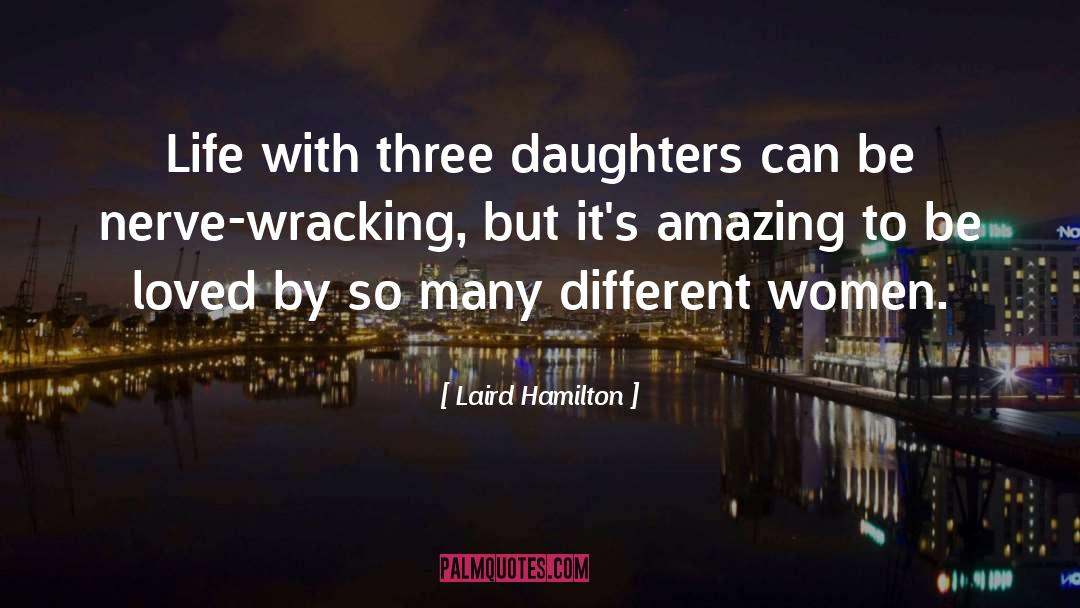 Laird Hamilton Quotes: Life with three daughters can