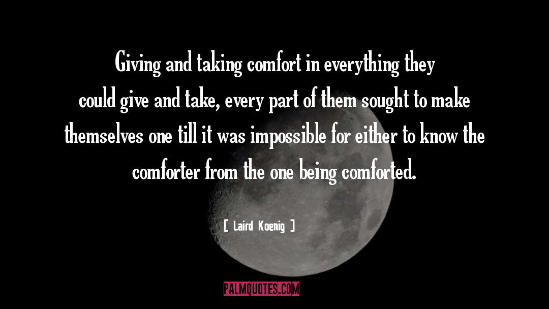 Laird Koenig Quotes: Giving and taking comfort in