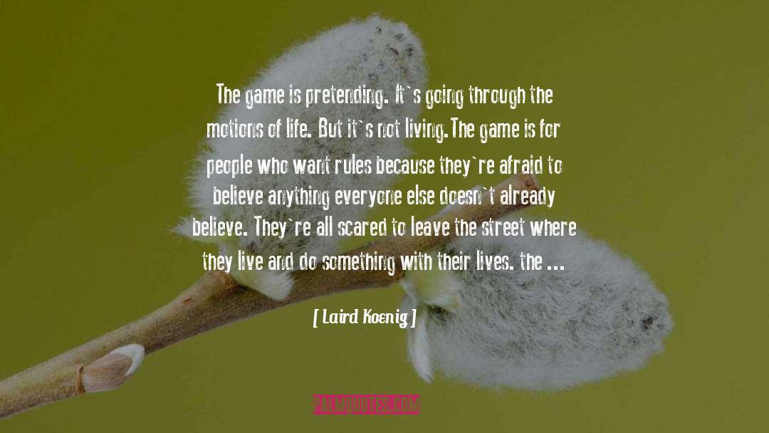 Laird Koenig Quotes: The game is pretending. It's