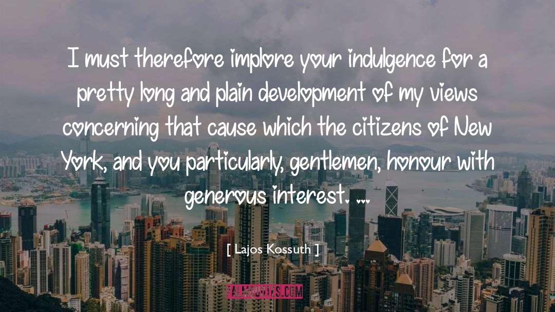 Lajos Kossuth Quotes: I must therefore implore your