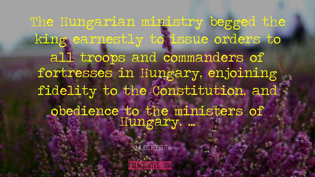 Lajos Kossuth Quotes: The Hungarian ministry begged the