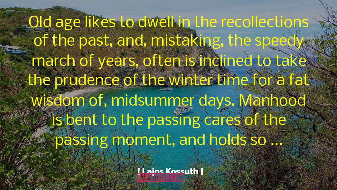 Lajos Kossuth Quotes: Old age likes to dwell