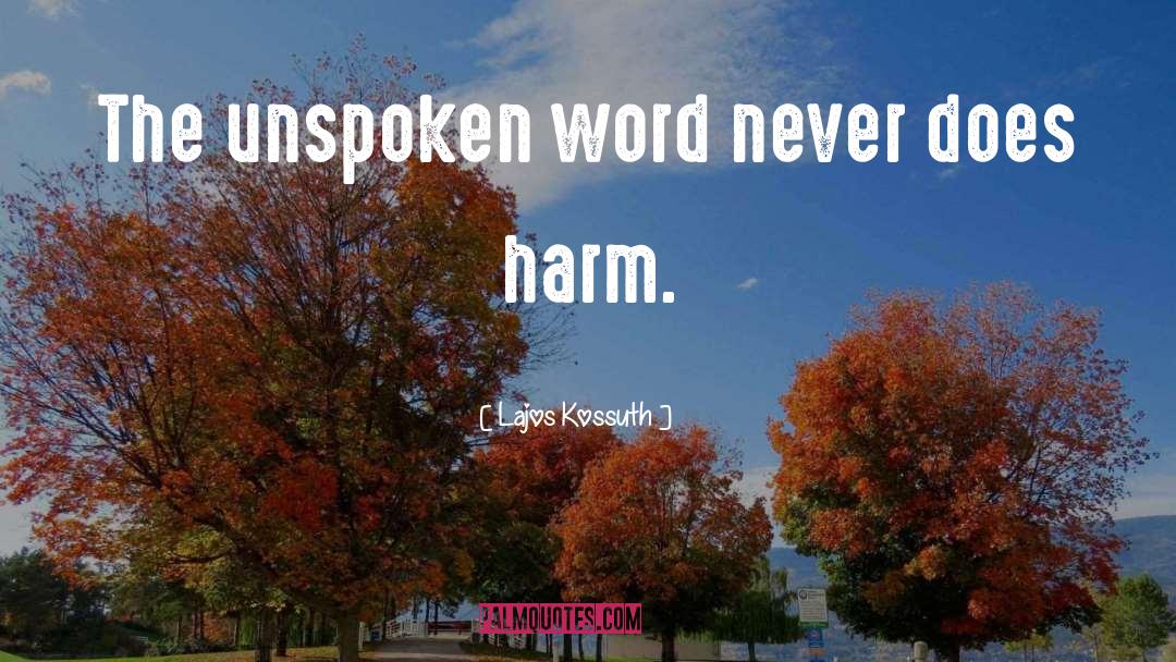 Lajos Kossuth Quotes: The unspoken word never does