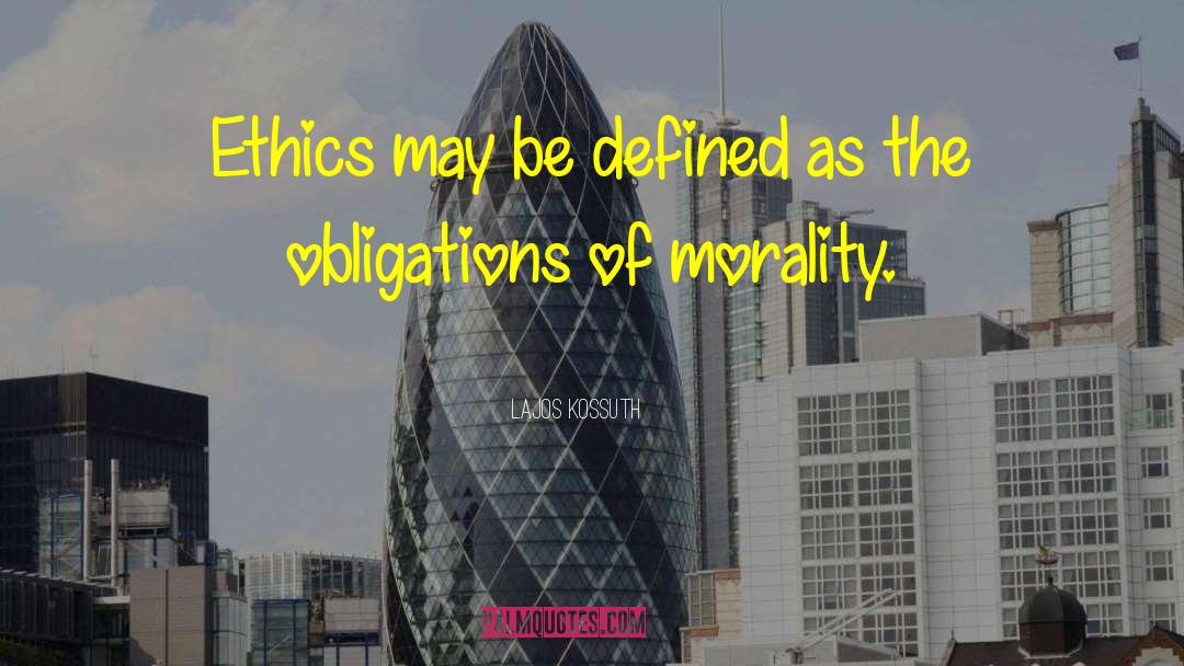 Lajos Kossuth Quotes: Ethics may be defined as