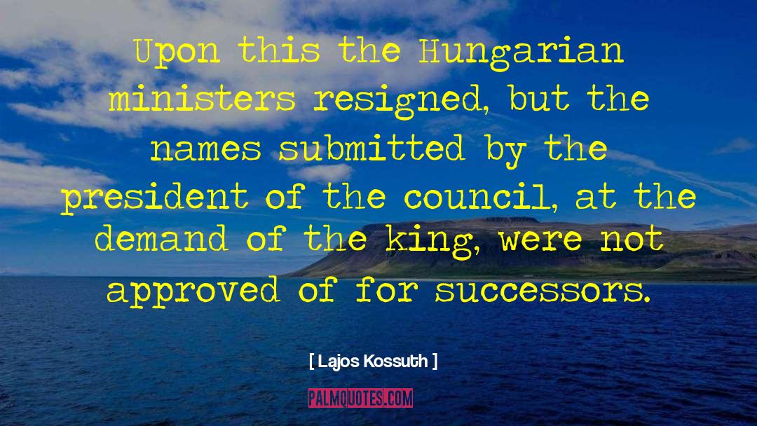 Lajos Kossuth Quotes: Upon this the Hungarian ministers