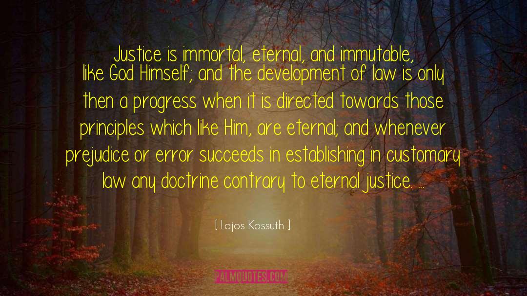 Lajos Kossuth Quotes: Justice is immortal, eternal, and