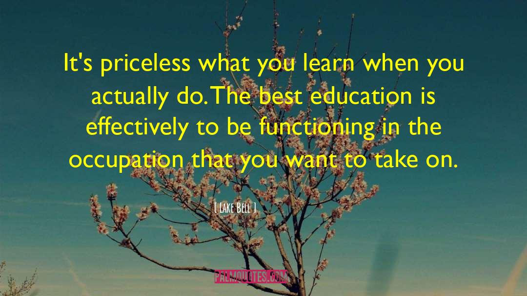 Lake Bell Quotes: It's priceless what you learn