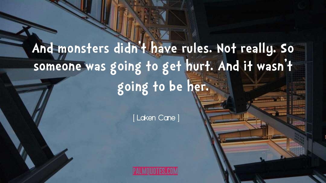 Laken Cane Quotes: And monsters didn't have rules.