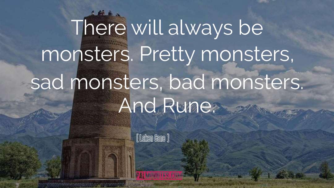 Laken Cane Quotes: There will always be monsters.