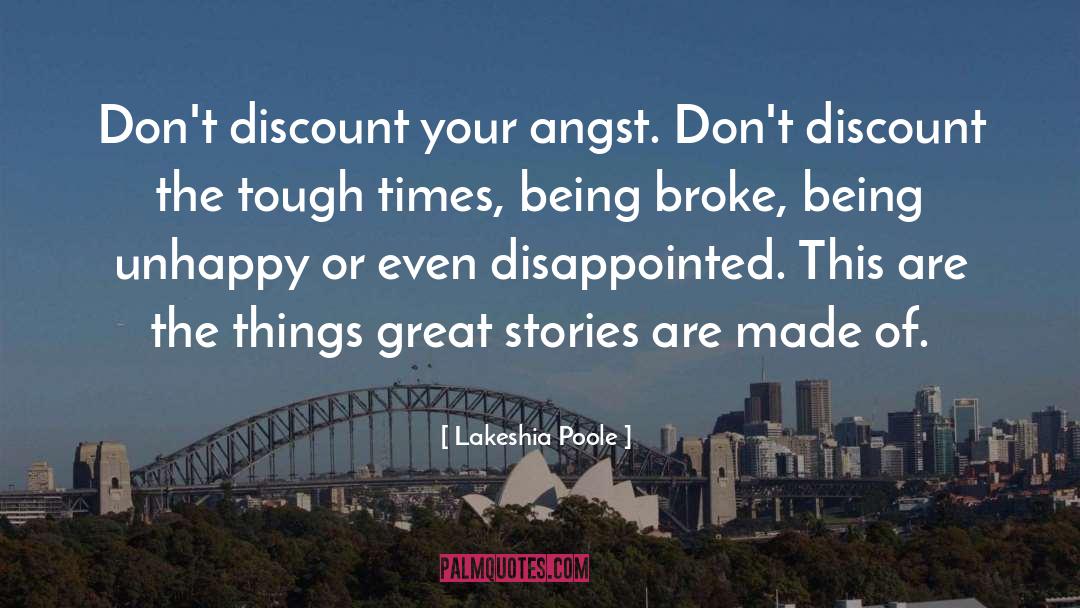 Lakeshia Poole Quotes: Don't discount your angst. Don't